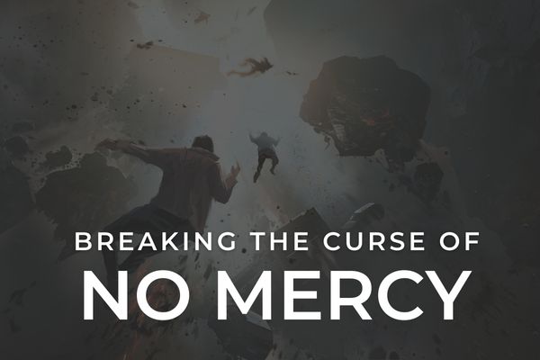 Deliverance from the Curse of No Mercy